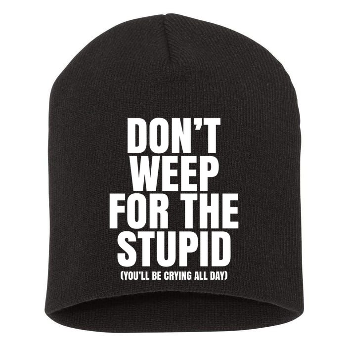 DonT Weep For The Stupid YouLl Be Crying All Day Alexander Anderson Short Acrylic Beanie
