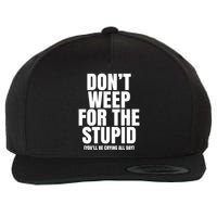 DonT Weep For The Stupid YouLl Be Crying All Day Alexander Anderson Wool Snapback Cap