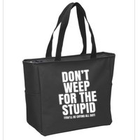DonT Weep For The Stupid YouLl Be Crying All Day Alexander Anderson Zip Tote Bag