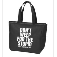 DonT Weep For The Stupid YouLl Be Crying All Day Alexander Anderson Zip Tote Bag