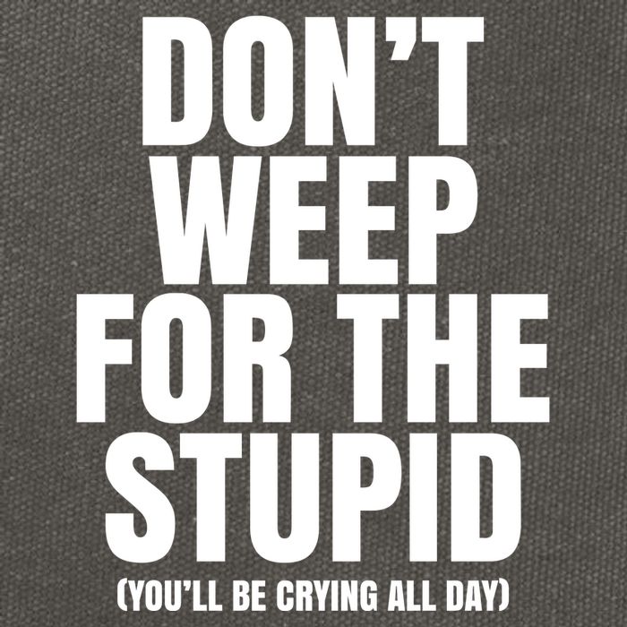 DonT Weep For The Stupid YouLl Be Crying All Day Alexander Anderson Cotton Canvas Backpack