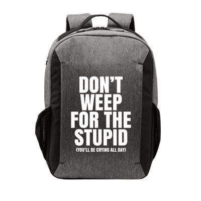 DonT Weep For The Stupid YouLl Be Crying All Day Alexander Anderson Vector Backpack