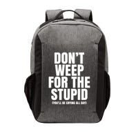 DonT Weep For The Stupid YouLl Be Crying All Day Alexander Anderson Vector Backpack