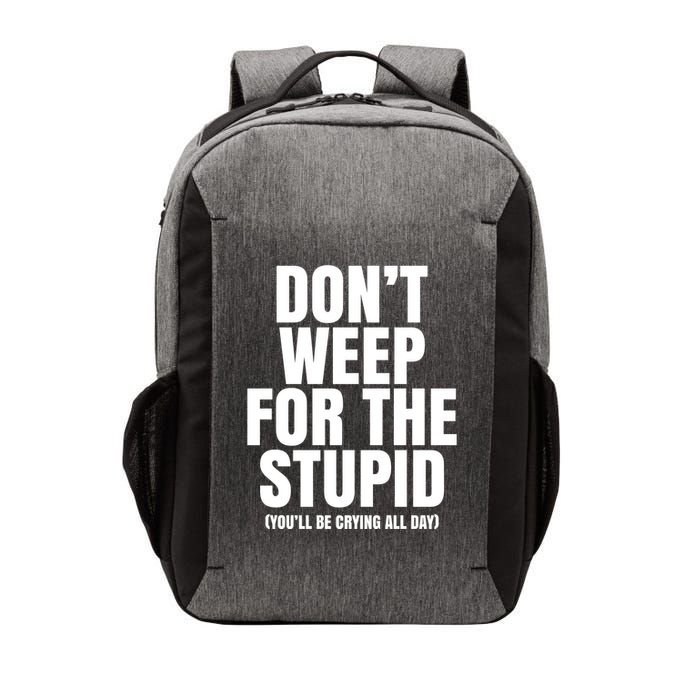DonT Weep For The Stupid YouLl Be Crying All Day Alexander Anderson Vector Backpack