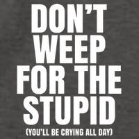 DonT Weep For The Stupid YouLl Be Crying All Day Alexander Anderson Vector Backpack