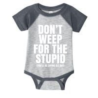 DonT Weep For The Stupid YouLl Be Crying All Day Alexander Anderson Infant Baby Jersey Bodysuit