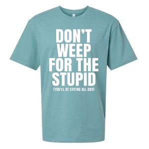 DonT Weep For The Stupid YouLl Be Crying All Day Alexander Anderson Sueded Cloud Jersey T-Shirt