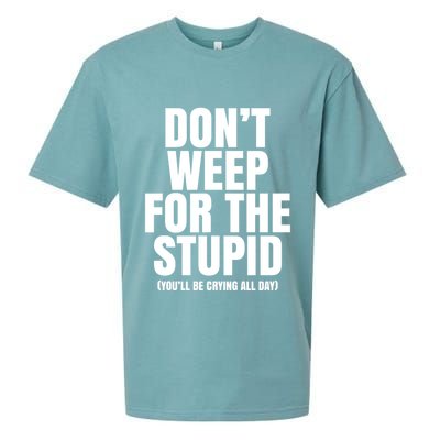 DonT Weep For The Stupid YouLl Be Crying All Day Alexander Anderson Sueded Cloud Jersey T-Shirt