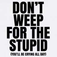 DonT Weep For The Stupid YouLl Be Crying All Day Alexander Anderson Garment-Dyed Sweatshirt