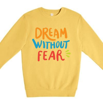 Dream Without Fear Inspirational Meme Premium Crewneck Sweatshirt