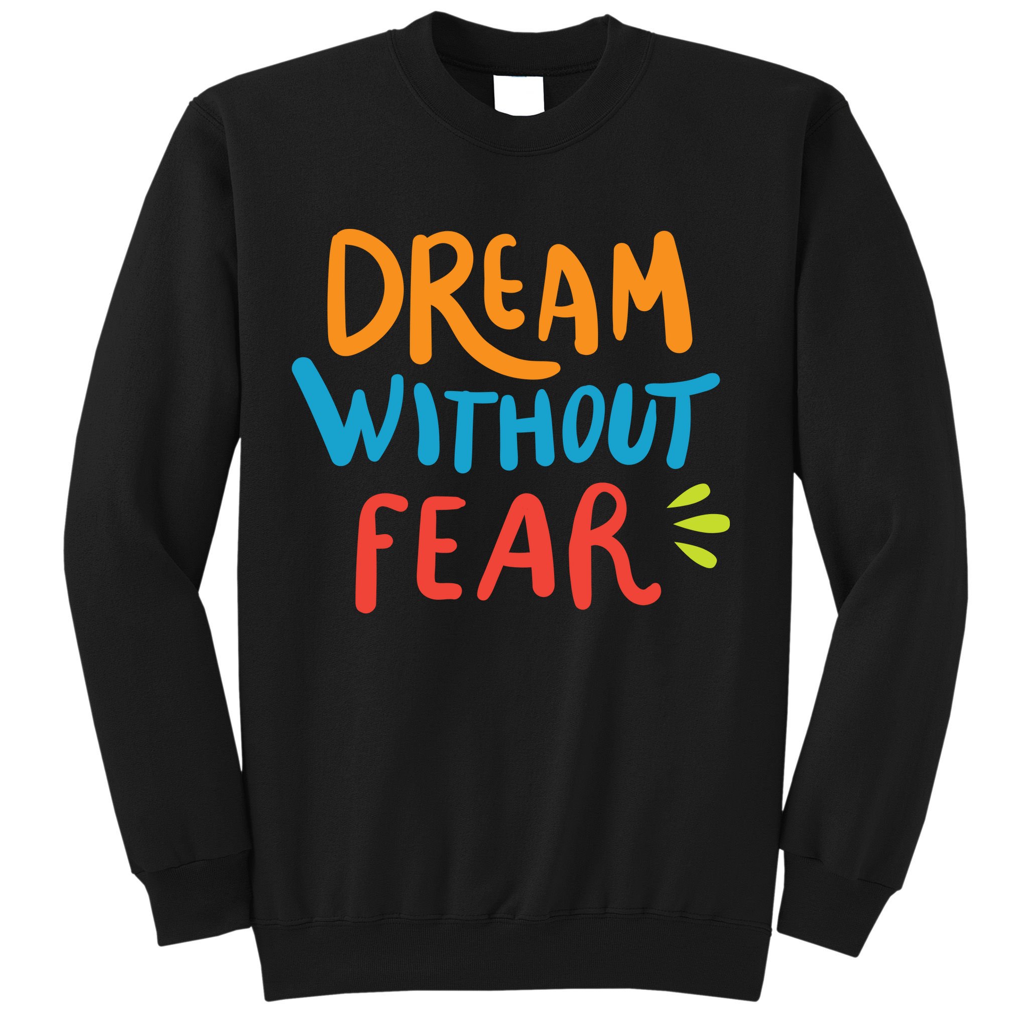 Dream Without Fear Inspirational Meme Sweatshirt
