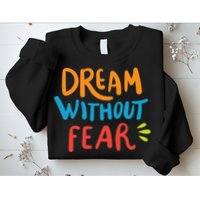 Dream Without Fear Inspirational Meme Sweatshirt