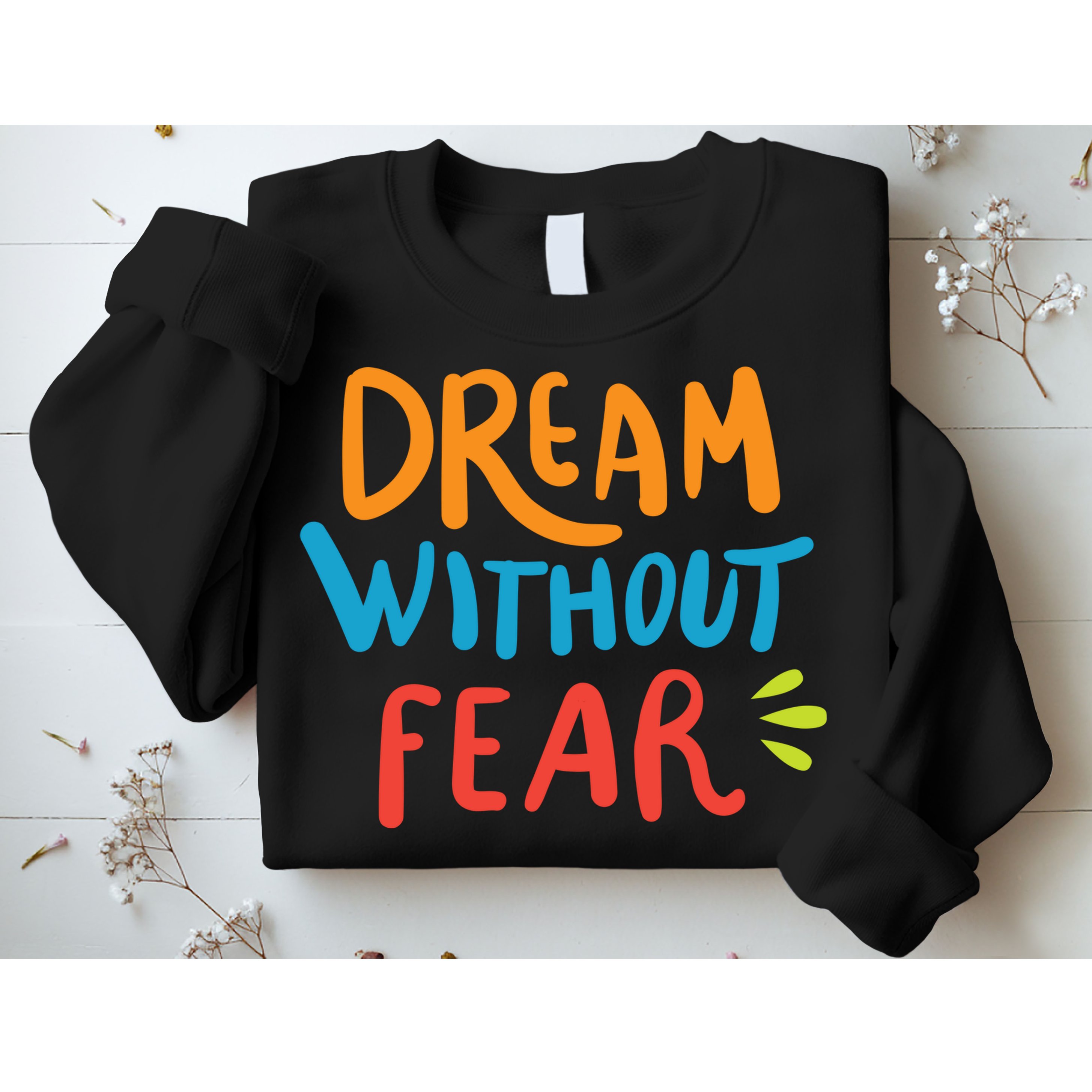 Dream Without Fear Inspirational Meme Sweatshirt