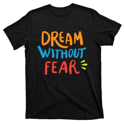 Dream Without Fear Inspirational Meme T-Shirt