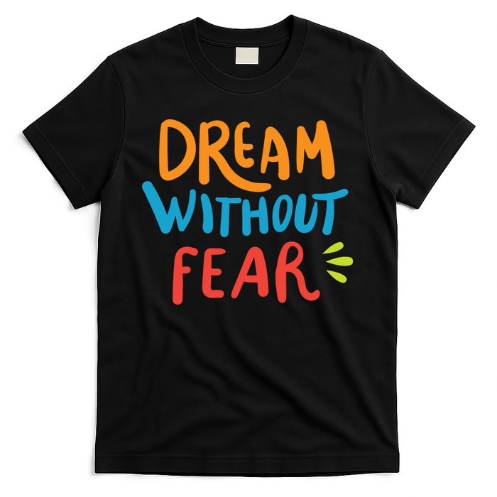 Dream Without Fear Inspirational Meme T-Shirt