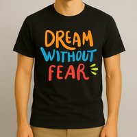 Dream Without Fear Inspirational Meme T-Shirt