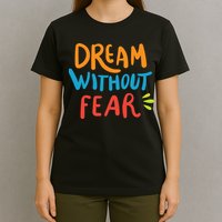 Dream Without Fear Inspirational Meme T-Shirt