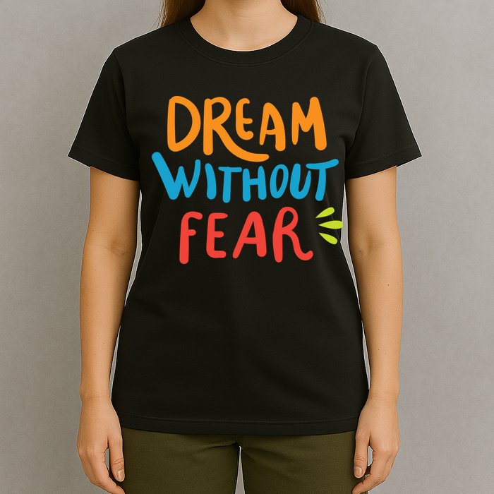 Dream Without Fear Inspirational Meme T-Shirt