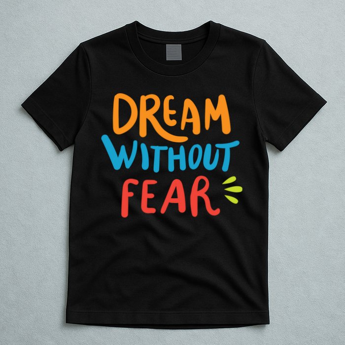 Dream Without Fear Inspirational Meme T-Shirt