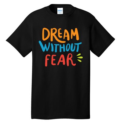 Dream Without Fear Inspirational Meme Tall T-Shirt