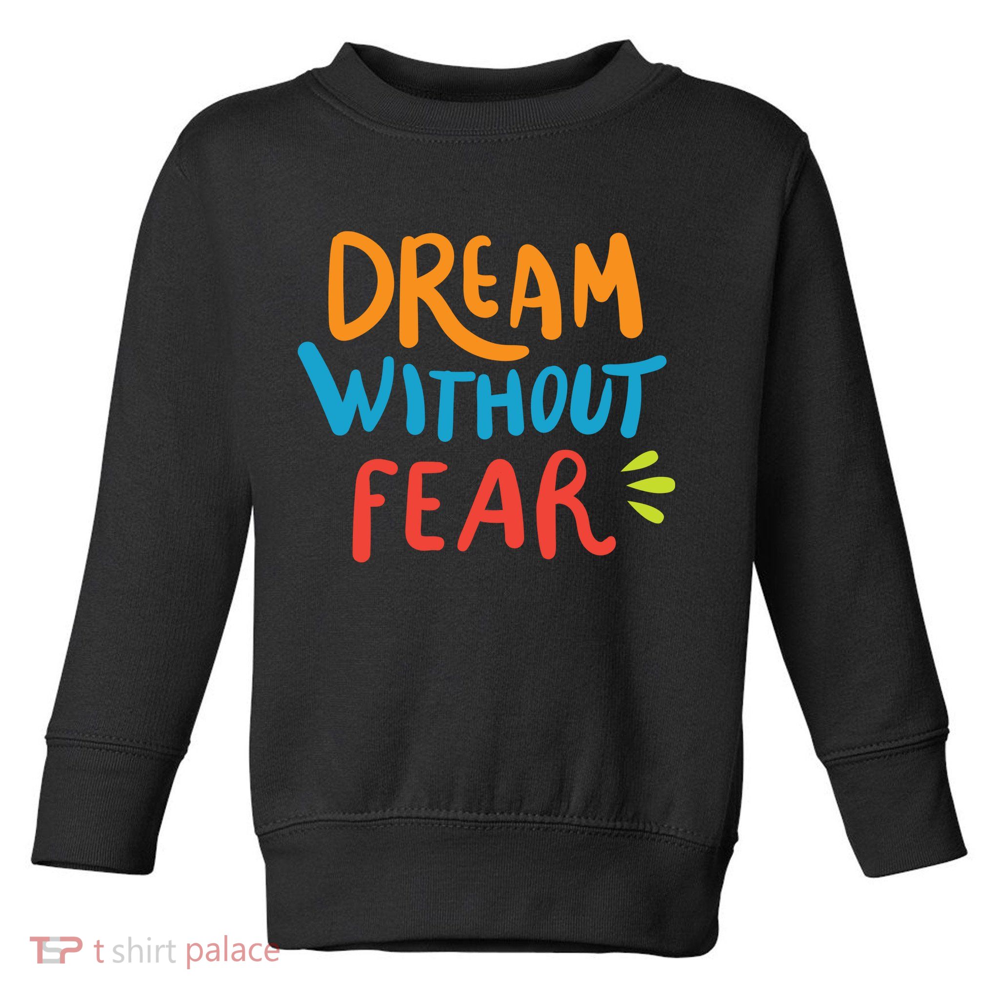 Dream Without Fear Inspirational Meme Toddler Sweatshirt