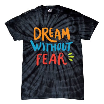 Dream Without Fear Inspirational Meme Tie-Dye T-Shirt