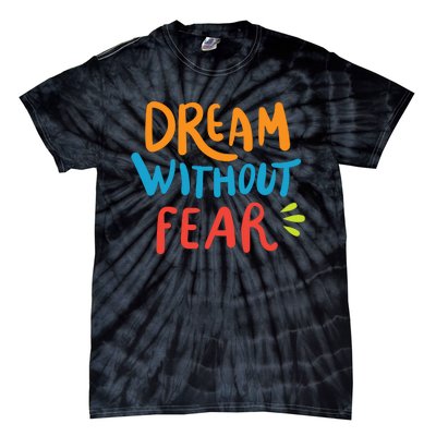 Dream Without Fear Inspirational Meme Tie-Dye T-Shirt