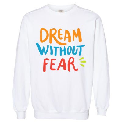 Dream Without Fear Inspirational Meme Garment-Dyed Sweatshirt