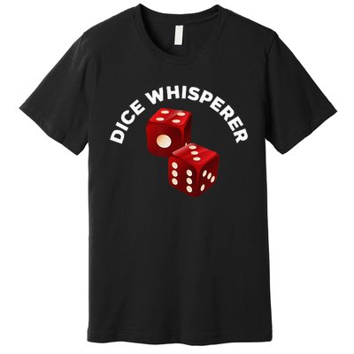 Dice Whisperer Funny Craps Game Casino Player Vegas Gambling Premium T-Shirt