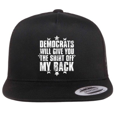 Democrats Will Give You The Off My Back Flat Bill Trucker Hat