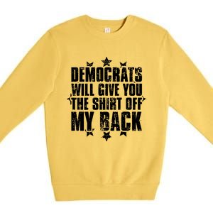 Democrats Will Give You The Off My Back Premium Crewneck Sweatshirt