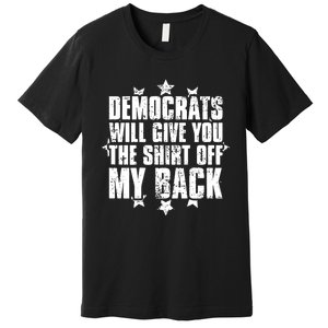 Democrats Will Give You The Off My Back Premium T-Shirt