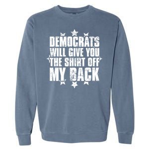 Democrats Will Give You The Off My Back Garment-Dyed Sweatshirt