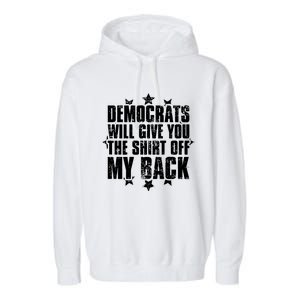 Democrats Will Give You The Off My Back Garment-Dyed Fleece Hoodie