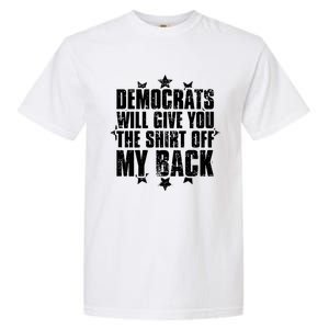 Democrats Will Give You The Off My Back Garment-Dyed Heavyweight T-Shirt