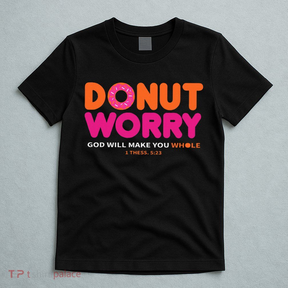 Donut Worry God Will Make You Whole T-Shirt
