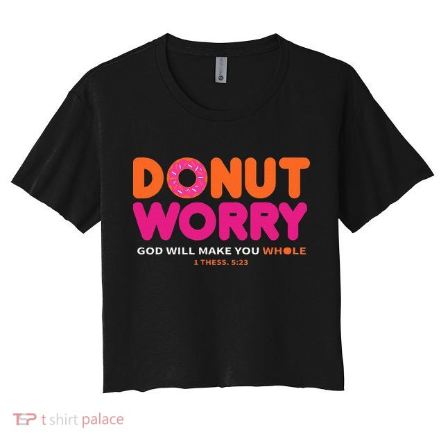 Donut Worry God Will Make You Whole Crop Top