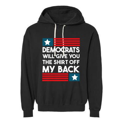 Democrats Will Give You The Off My Back Funny Design Garment-Dyed Fleece Hoodie