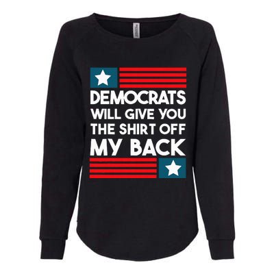 Democrats Will Give You The Off My Back Funny Design Womens California Wash Sweatshirt