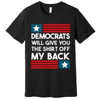 Democrats Will Give You The Off My Back Funny Design Premium T-Shirt