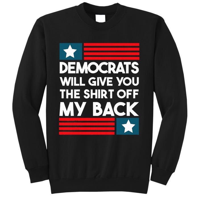 Democrats Will Give You The Off My Back Funny Design Tall Sweatshirt