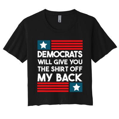 Democrats Will Give You The Off My Back Funny Design Women's Crop Top Tee