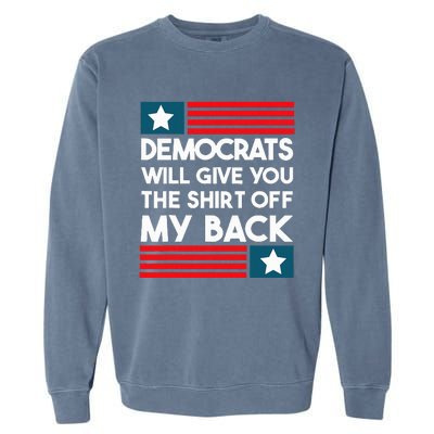 Democrats Will Give You The Off My Back Funny Design Garment-Dyed Sweatshirt