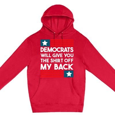 Democrats Will Give You The Off My Back Funny Design Premium Pullover Hoodie