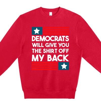 Democrats Will Give You The Off My Back Funny Design Premium Crewneck Sweatshirt