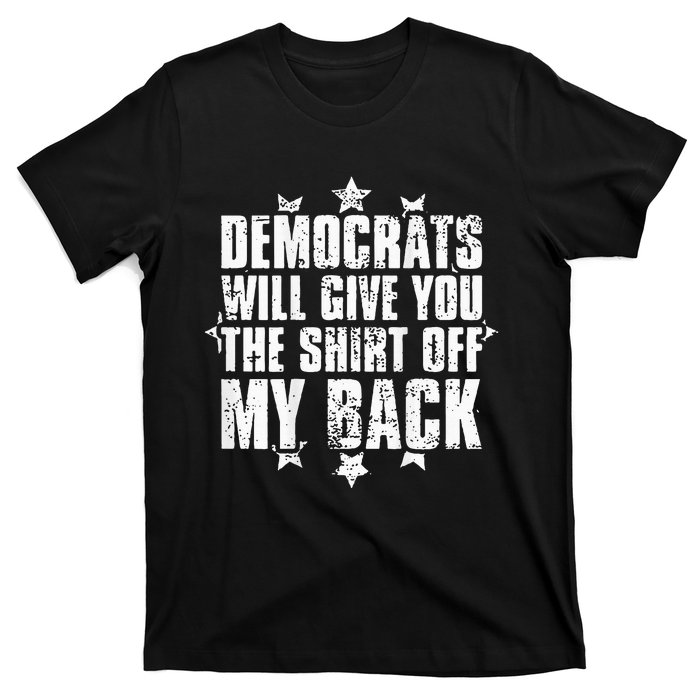 Democrats Will Give You The Off My Back T-Shirt