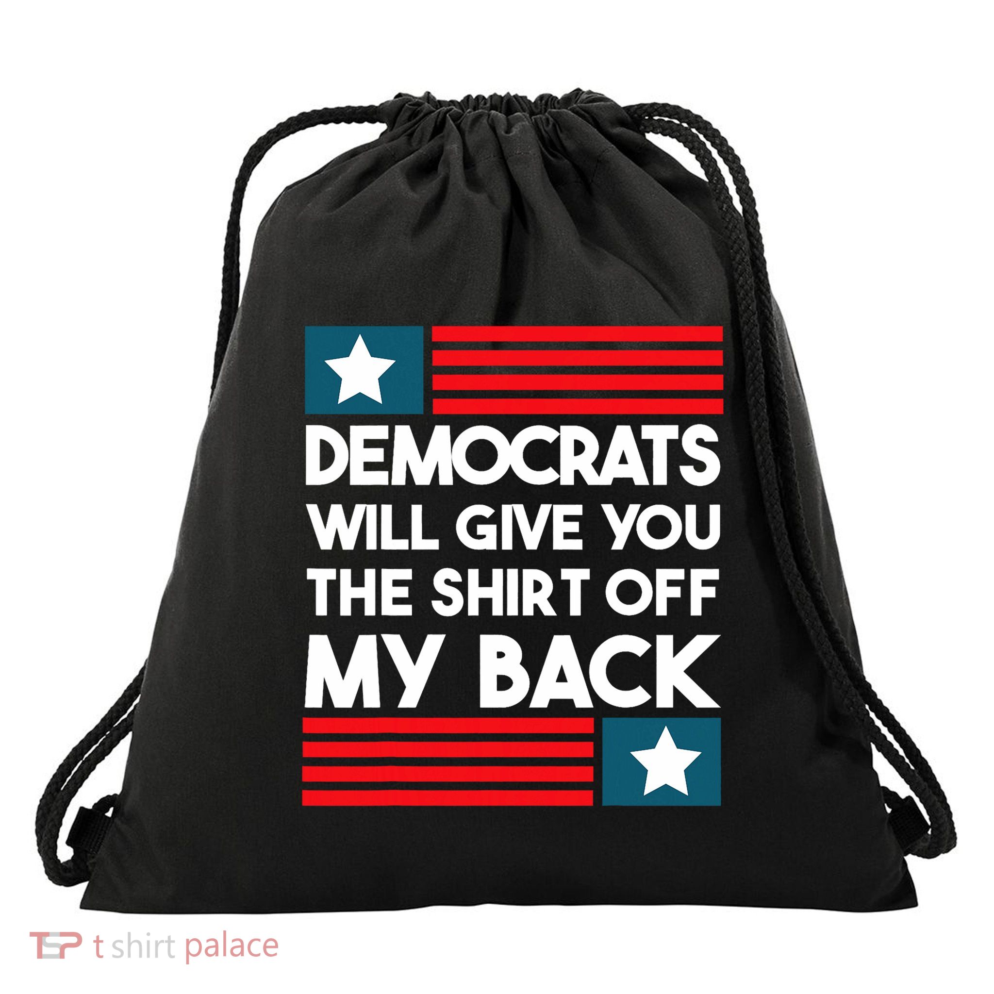 Democrats Will Give You The Shirts Off My Back Funny Design Drawstring Bag