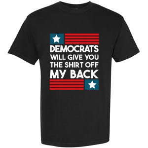 Democrats Will Give You The Off My Back Funny Design Garment-Dyed Heavyweight T-Shirt