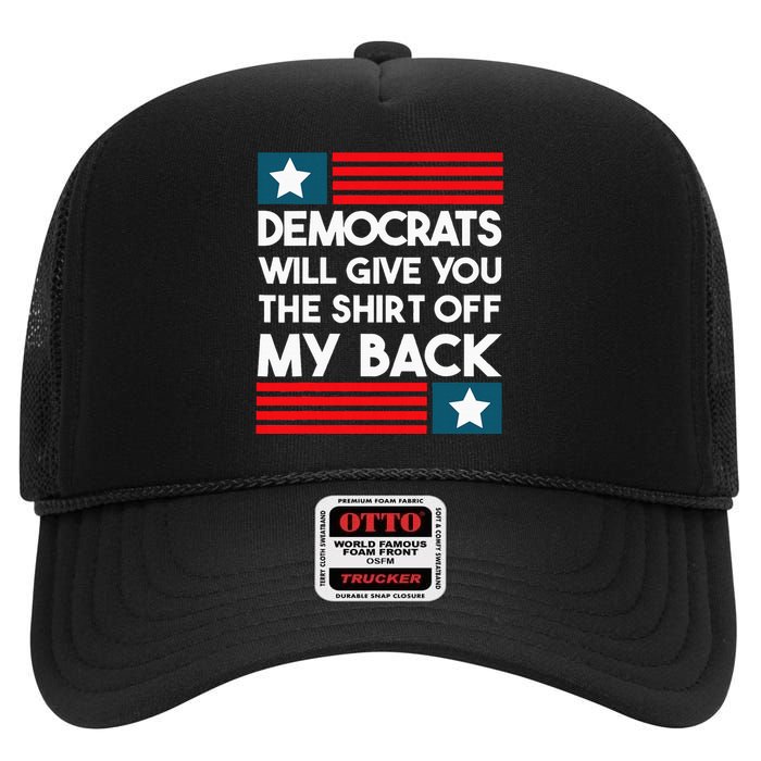 Democrats Will Give You The Off My Back Funny Design High Crown Mesh Back Trucker Hat