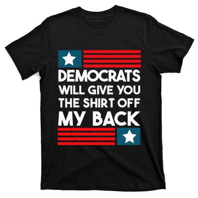 Democrats Will Give You The Off My Back Funny Design T-Shirt